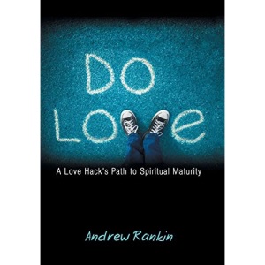 Do Love: A Love Hack's Path to Spiritual Maturity