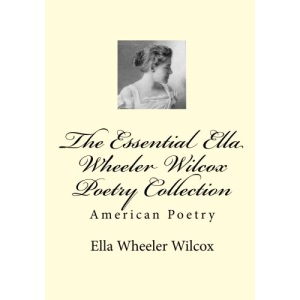 The Essential Ella Wheeler Wilcox Poetry Collection