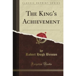 The King's Achievement (Classic Reprint)