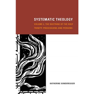 Systematic Theology, Volume 2: The Doctrine of the Holy Trinity: Processions and Persons