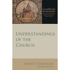 Understandings of the Church (Ad Fontes: Early Christian Sources)