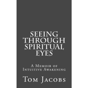 Seeing Through Spiritual Eyes: A Memoir of Intuitive Awakening