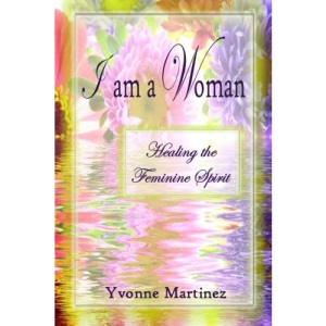 I am a Woman: Healing the Feminine Spirit