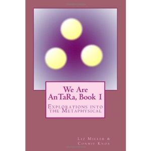 We Are AnTaRa, Book 1: Explorations into the Metaphysical