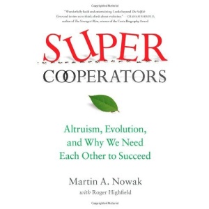 Supercooperators: Altruism, Evolution, and Why We Need Each Other to Succeed