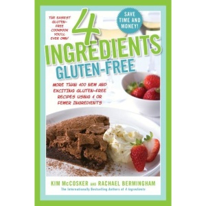 4 Ingredients Gluten-Free: More Than 400 New and Exciting Recipes All Made with 4 or Fewer Ingredients and All Gluten-Free!