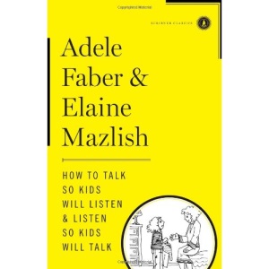 How to Talk So Kids Will Listen & Listen So Kids Will Talk