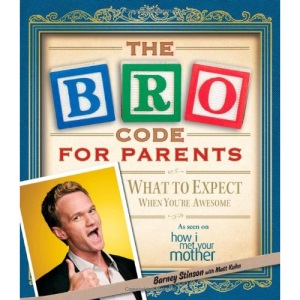 The Bro Code for Parents: What to Expect When You're Awesome