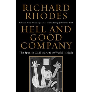 Hell and Good Company: The Spanish Civil War and the World It Made