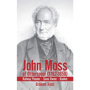John Moss of Otterspool (1782-1858): Railway Pioneer Slave Owner Banker