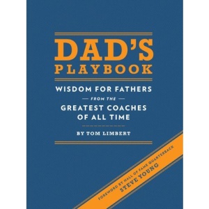 Dad's Playbook: Wisdom for Fathers from the Greatest Coaches of All Time
