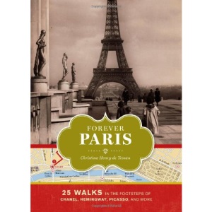 Forever Paris: 25 Walks in the Footsteps of the City's Most Illustrious Figures