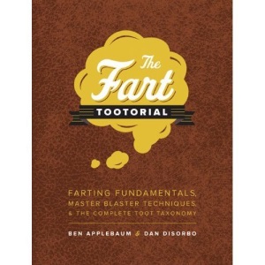 Farts: A Tootorial: Farting Fundamentals, Master Blaster Techniques, and the Complete Toot Taxonomy