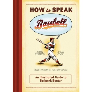 How to Speak Baseball: An Illustrated Guide to Ballpark Banter