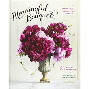 Meaningful Bouquets: Create Special Messages with Flowers - 25 Beautiful Arrangements