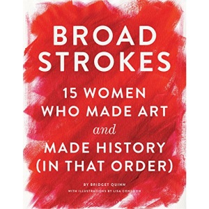 Broad Strokes: 15 Women Who Made Art and Made History (in That Order)
