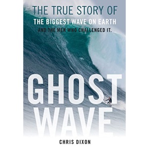 Ghost Wave: The Discovery of Cortes Bank and the Biggest Wave on Earth