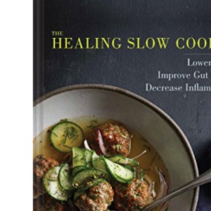 Healing Slow Cooker: Lower Stress * Improve Gut Health * Decrease Inflammation