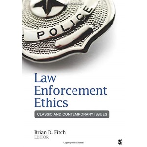 Law Enforcement Ethics: Classic and Contemporary Issues