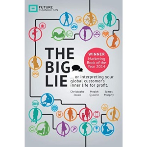 The Big Lie: . . . or interpreting your global customers inner life for profit