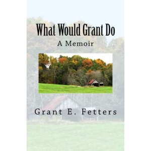 What Would Grant Do: Memories of being on the farm: Volume 1