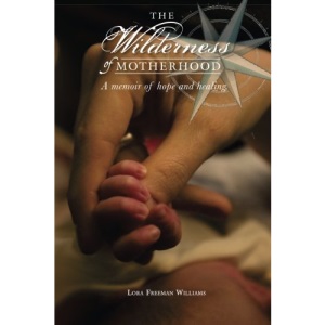 The Wilderness of Motherhood: A memoir of hope and healing