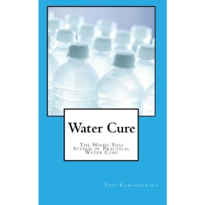 Water Cure: The Hindu Yogi System of Practical Water Cure