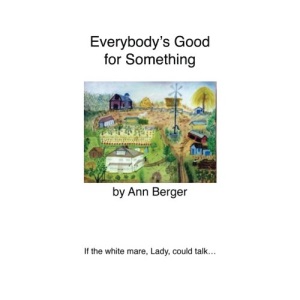 Everybody's Good for Something: If the white mare, Lady, could talk...