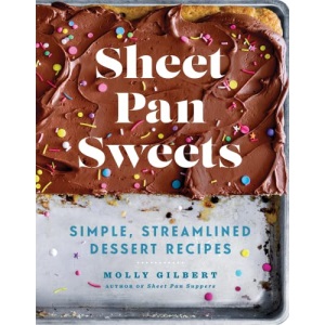 Sheet Pan Sweets: Simple, Streamlined Dessert Recipes