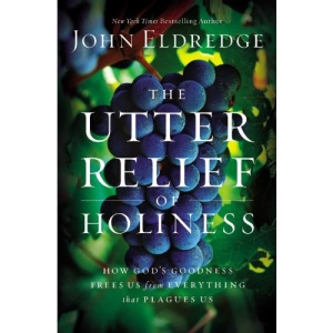 The Utter Relief of Holiness: How God's Goodness Frees Us from Everything That Plagues Us