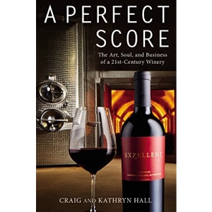 A Perfect Score: The Art, Soul, and Business of a 21st-Century Winery