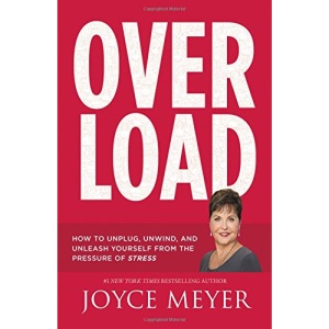 Overload: How to Unplug, Unwind, and Unleash Yourself from the Pressure of Stress
