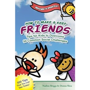 How to Make & Keep Friends: Tips for Kids to Overcome 50 Common Social Challenges: Volume 1