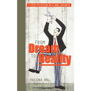 From Dream To Reality: 7 Steps to Setting Up A Small Business