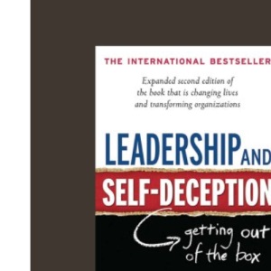 Leadership and Self-Deception: Getting Out of the Box (Second Edition)