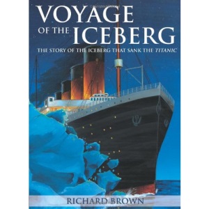 Voyage of the Iceberg: The Story of the Iceberg that Sank the Titanic