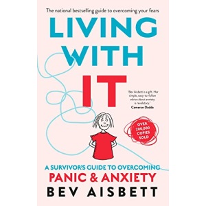 LIVING WITH IT (NEW ED): A Survivor's Guide to Overcoming Panic And Anxiety
