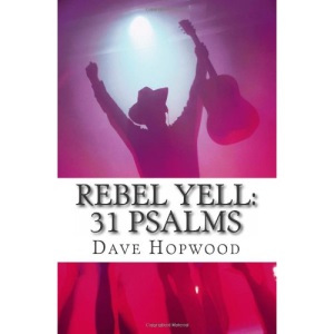 Rebel Yell: 31 Psalms: A contemporary look at 31 Biblical psalms, drawing on pop music, culture and life.