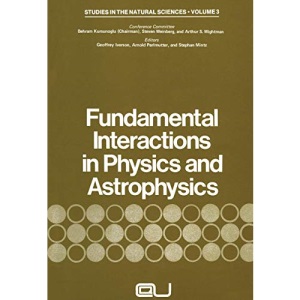 Fundamental Interactions in Physics and Astrophysics: A Volume Dedicated To P.A.M. Dirac On The Occasion Of His Seventieth Birthday: 3 (Studies in the Natural Sciences)