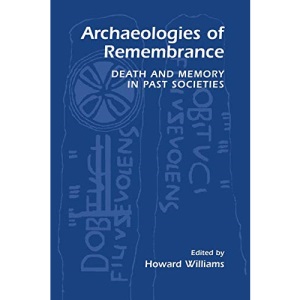 Archaeologies of Remembrance: Death and Memory in Past Societies