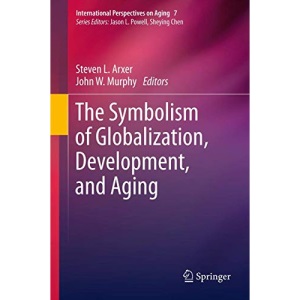 The Symbolism of Globalization, Development, and Aging: 7 (International Perspectives on Aging)