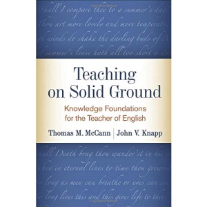Teaching on Solid Ground: Knowledge Foundations for the Teacher of English