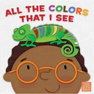 All the Colors That I See (board book) (Little Words Matter(tm))