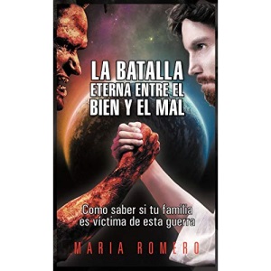 La Batalla Eterna Entre El Bien y El Mal: Como Saber Si Tu Familia Es Victima de Esta Guerra