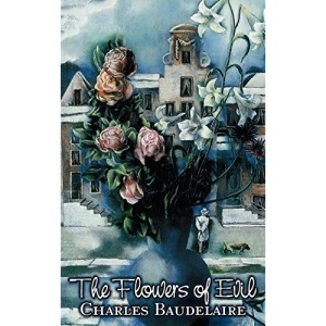 The Flowers of Evil by Charles P. Baudelaire, Poetry, European, French