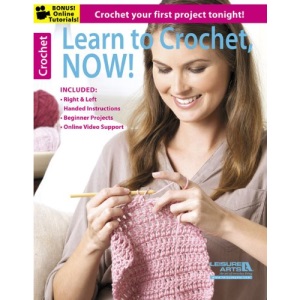Learn to Crochet, NOW!: Crochet Your First Project Tonight!