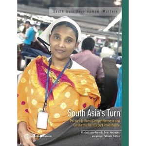 Drivers of South Asia's Competitiveness (South Asia Development Matters): policies to boost competitiveness and create the next export powerhouse