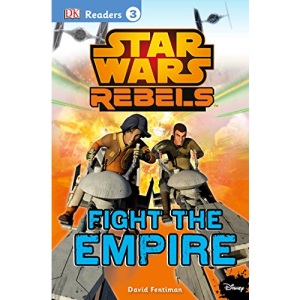 DK Readers L3: Star Wars Rebels: Fight the Empire (DK Readers: Level 3)