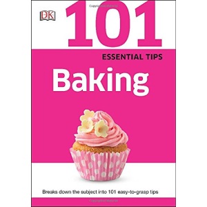 101 Essential Tips: Baking