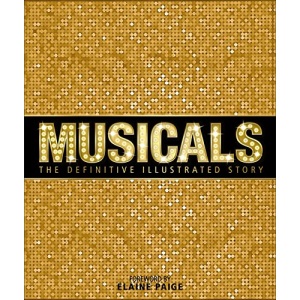 Musicals: The Definitive Illustrated Story